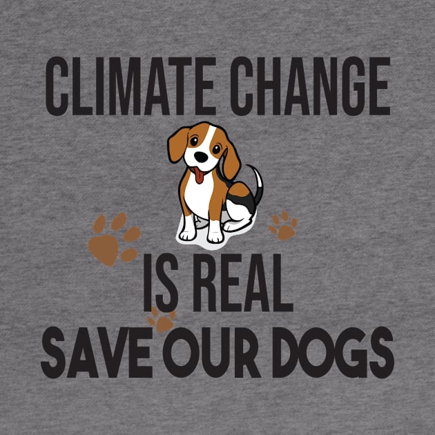 Climate Change Is Real, Save The Planet And My Dog by StrompTees